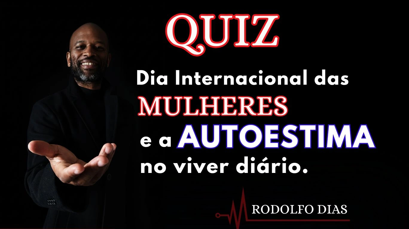 Quiz Dia Internacional das Mulheres e a Autoestima no Viver diário.